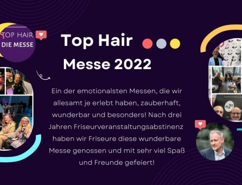 Top Hair Messe 2022 – eine emotionale Bestandsaufnahme